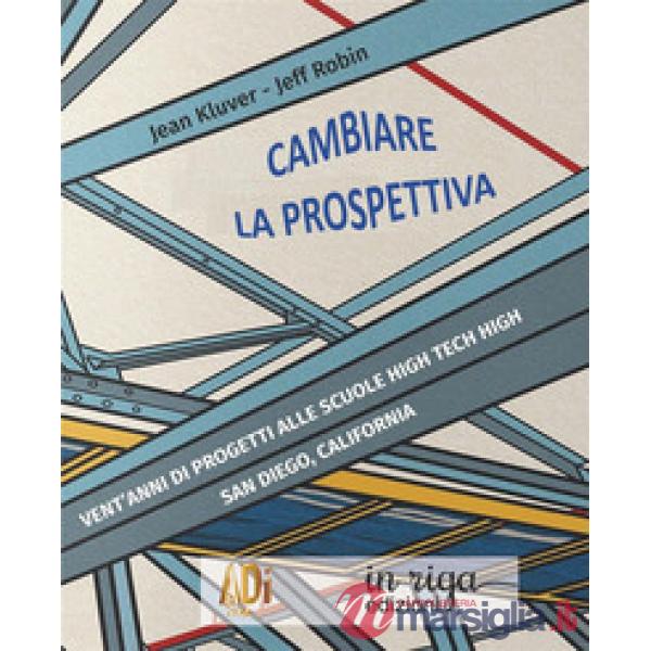 Cambiare la prospettiva. Vent'anni di progetti alle scuole High Tech High San Diego, California