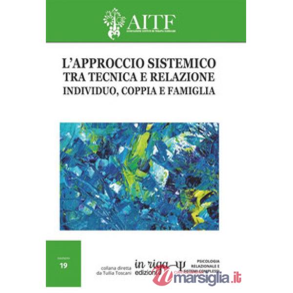 L'approccio sistemico tra tecnica e relazione. Individuo, coppia e famiglia