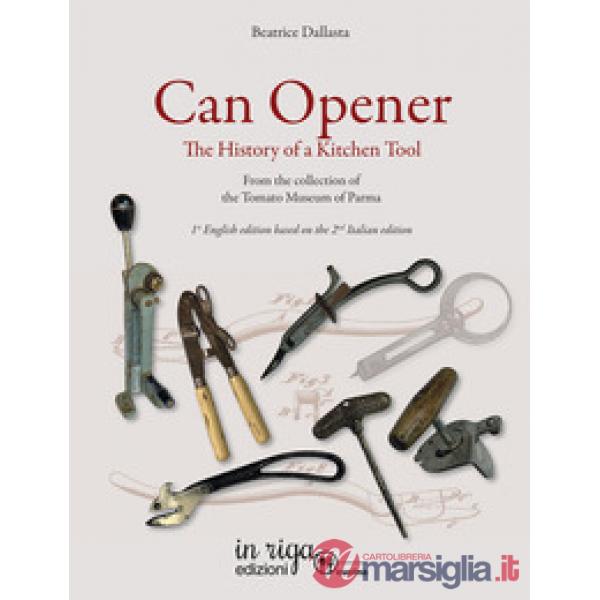 Can opener. The history of a kitchen tool. From the collection of tomato museum of Parma