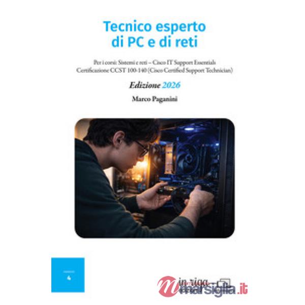 Tecnico esperto di PC e di reti. Per i corsi: Sistemi e reti-Cisco IT Support Essentials-Certificazione CCST 100-140 (Cisco Cert