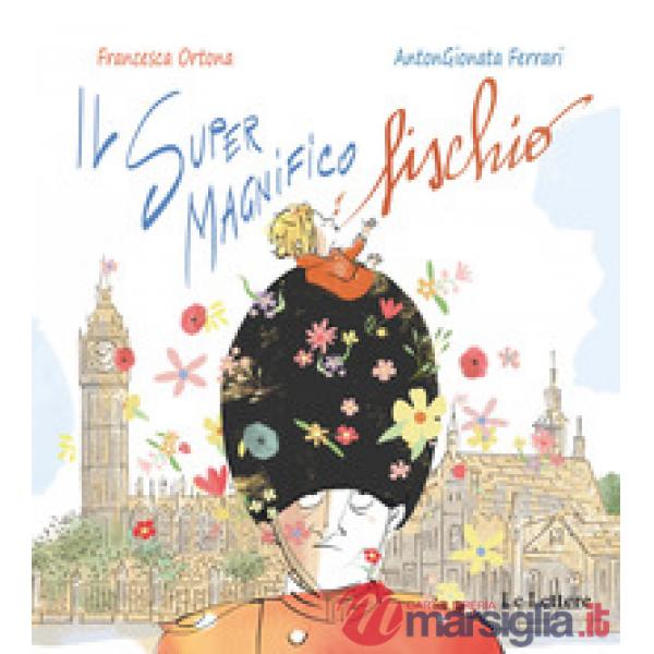 Super Magnifico Fischio. Ediz. a colori (Il)
