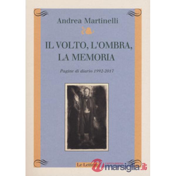 Volto, l'ombra, la memoria. Pagine di diario 1992-2017 (Il)