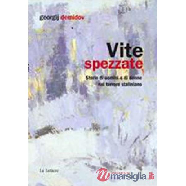 Vite spezzate. Storie di uomini e di donne nel terrore staliniano