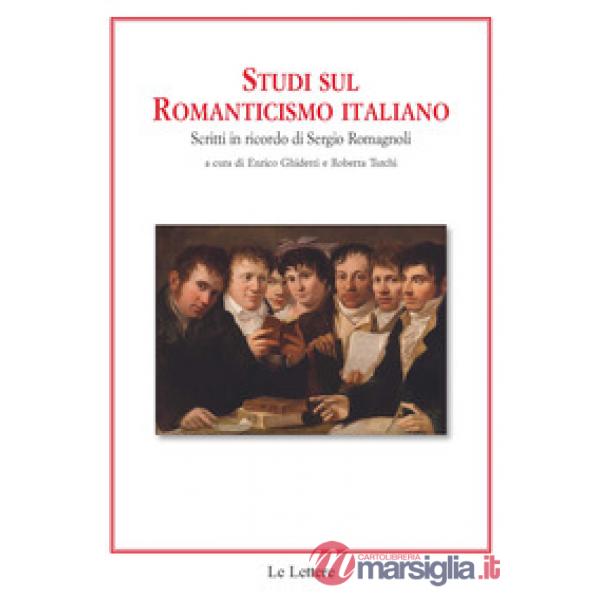 Studi sul romanticismo italiano. Scritti in ricordo di Sergio Romagnoli