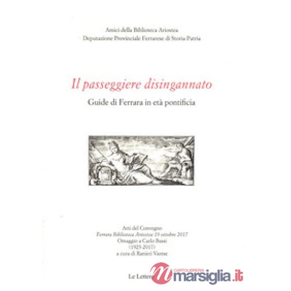 Passeggiere disingannato. Guide di Ferrara in età pontificia. Atti del Convegno