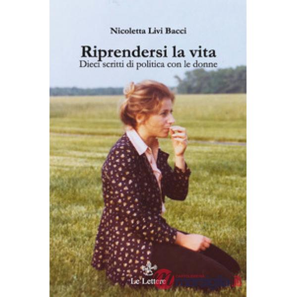 Riprendersi la vita. Dieci scritti di politica con le donne