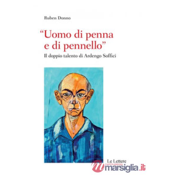 «Uomo di penna e di pennello». Il doppio talento di Ardengo Soffici