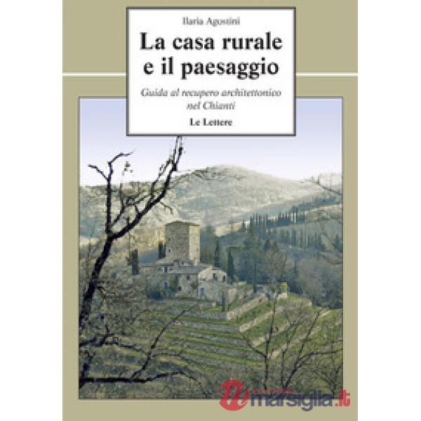 Casa rurale e il paesaggio. Guida al recupero architettonico nel Chianti (La)