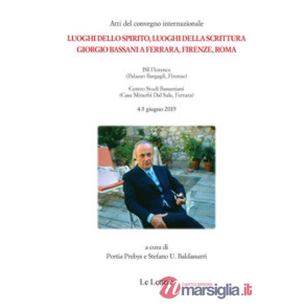 Luoghi dello spirito, luoghi della scrittura. Giorgio Bassani a Ferrara, Firenze