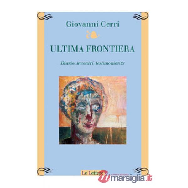Ultima frontiera. Diario, incontri, testimonianze