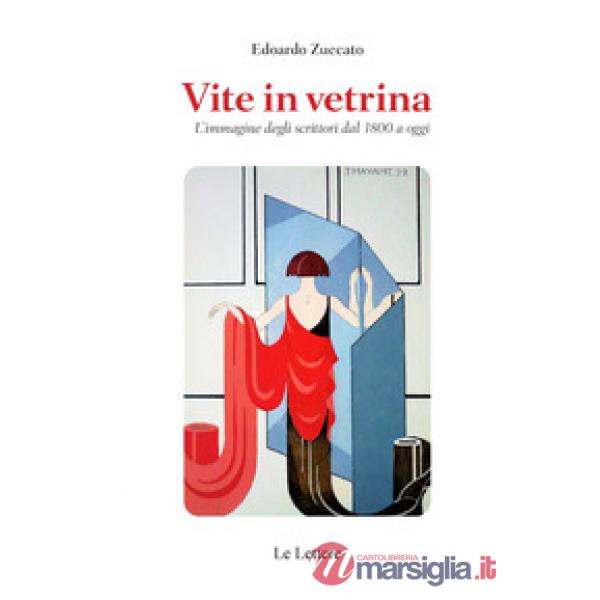 Vite in vetrina. L'immagine degli scrittori dal 1800 a oggi