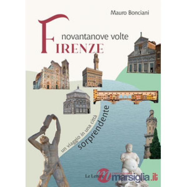Novantanove volte Firenze. Un viaggio in una città sorprendente
