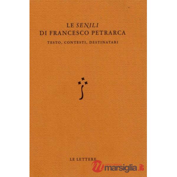 «Senili» di Francesco Petrarca. Testo, contesti, destinatari (Le)