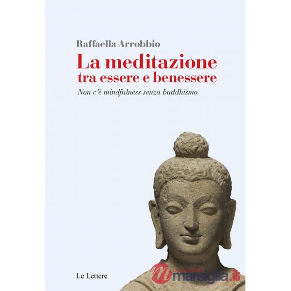 Meditazione tra essere e benessere. Non c'è mindfulness senza buddhismo (La)