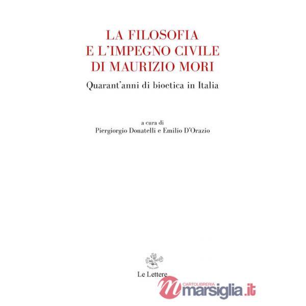 Filosofia e l'impegno civile di Maurizio Mori. Quarant'anni di bioetica in Italia (La)