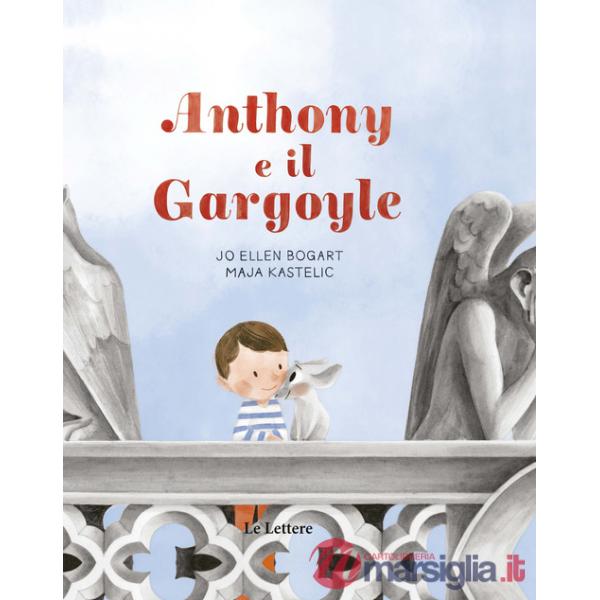 Anthony e il gargoyle. Ediz. a colori