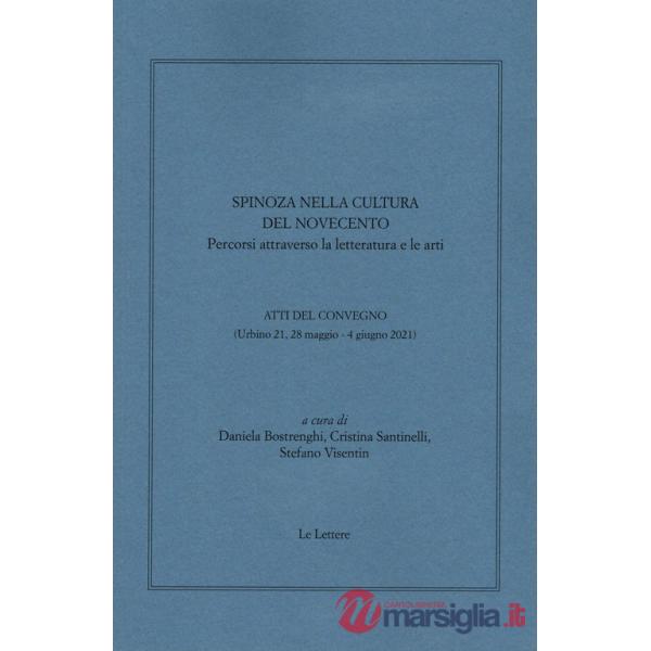 Spinoza nella cultura del Novecento. Percorsi attraverso la letteratura e le arti. Atti del convegno (Urbino 21, 28 maggio-4 giu