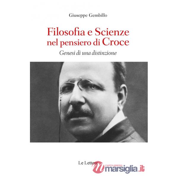 Filosofie e scienze nel pensiero di Croce. Genesi di una distinzione