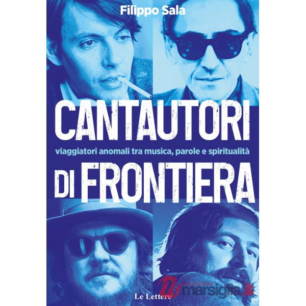Cantautori di frontiera. Viaggiatori anomali tra musica, parole e spiritualità