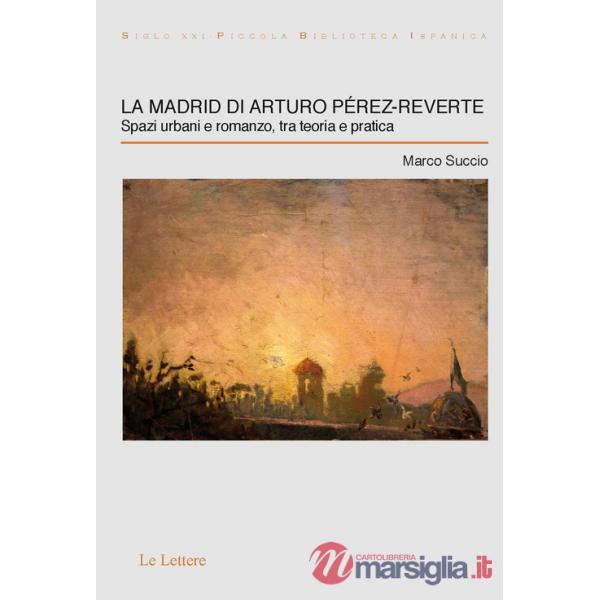 Madrid di Arturo Pérez-Reverte. Spazi urbani e romanzo, tra teoria e pratica (La)
