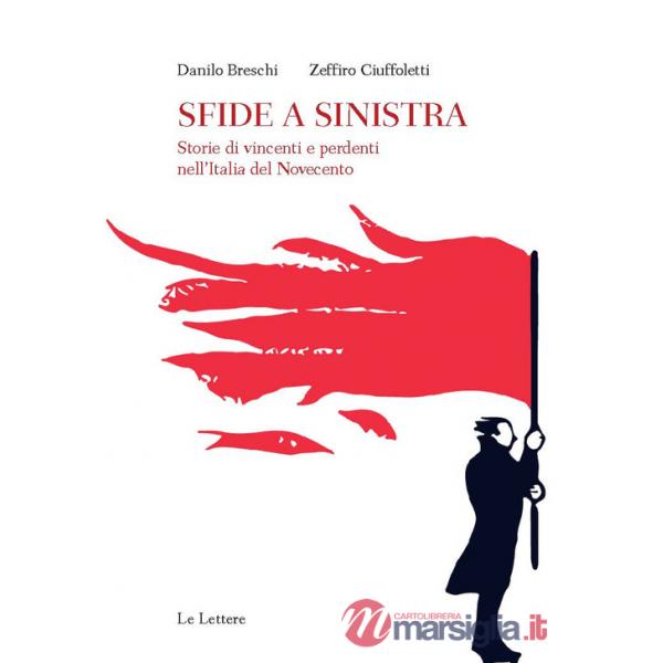 Sfide a sinistra. Storie di vincenti e perdenti nell'Italia del Novecento