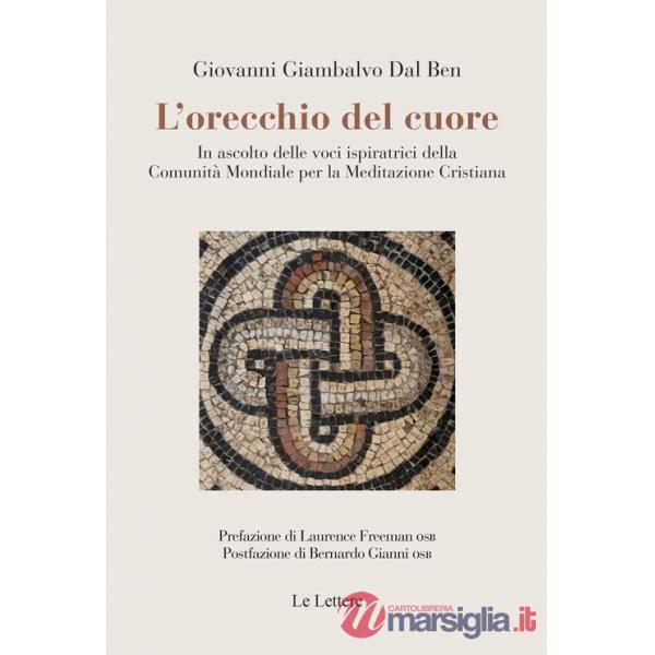 Orecchio del cuore. In ascolto delle voci ispiratrici della Comunità mondiale per la meditazione cristiana (L')