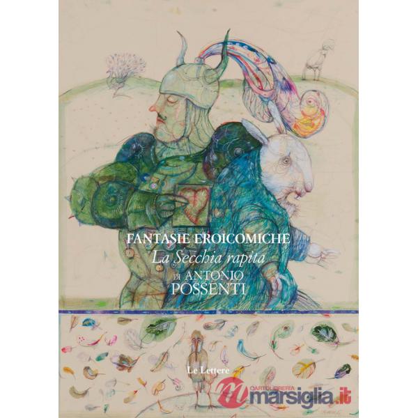 Fantasie eroicomiche: «La secchia rapita» di Antonio Possenti. Ediz. illustrata