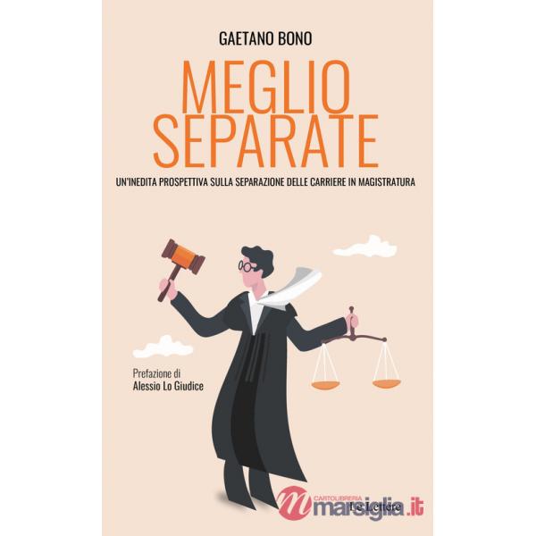 Meglio separate. Un'inedita prospettiva sulla separazione delle carriere in magistratura