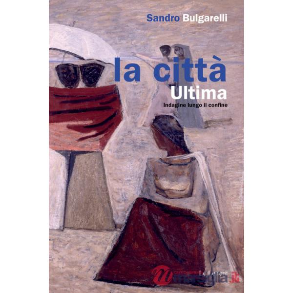 Città ultima. Indagine lungo il confine (La)