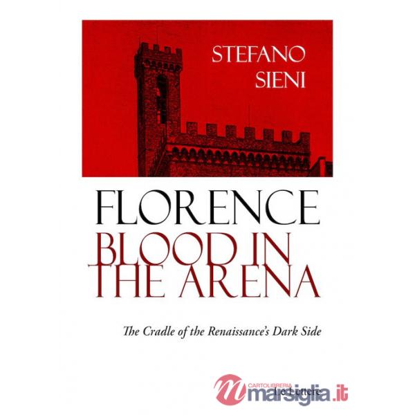 Florence blood in the arena. The cradle of the Renaissance's dark side