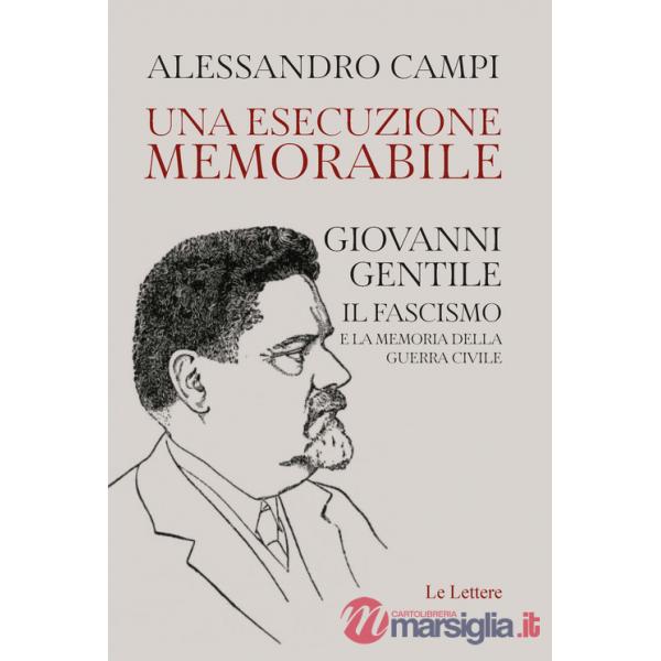Esecuzione memorabile. Giovanni Gentile. Il fascismo e la memoria della guerra civile (Una)