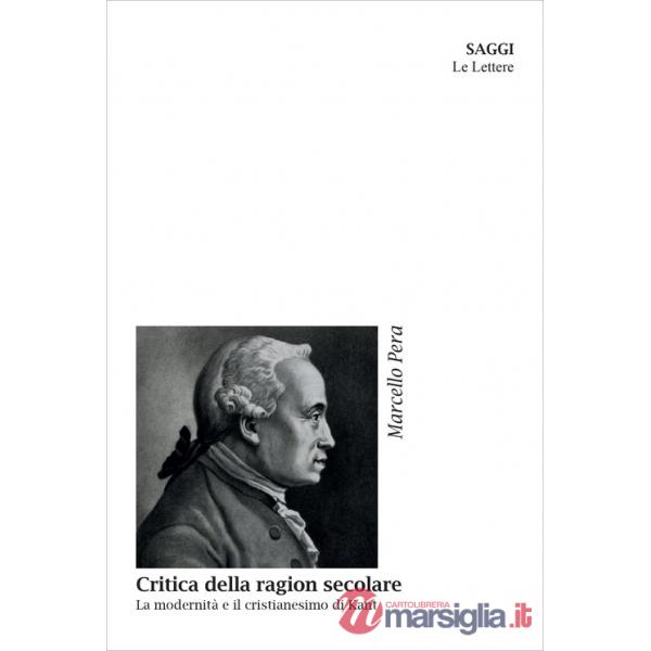 Critica della ragion secolare. La modernità e il cristianesimo di Kant. Nuova ediz.