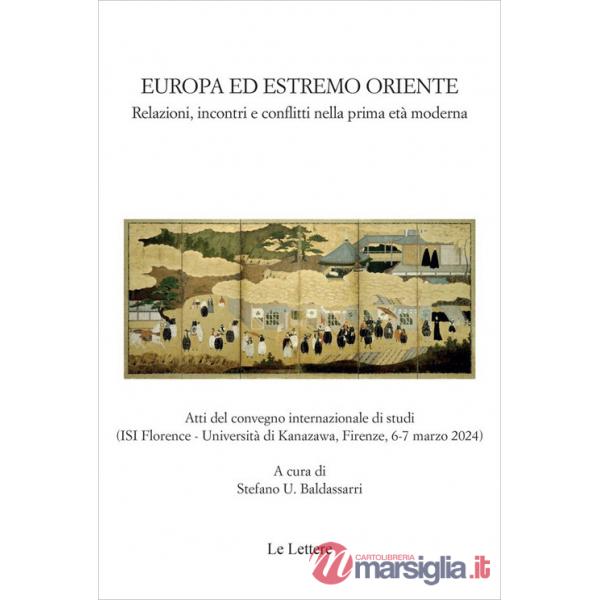 Europa ed estremo oriente. Relazioni, incontri e conflitti nella prima età moderna. Atti del Convegno internazionale di studi (F