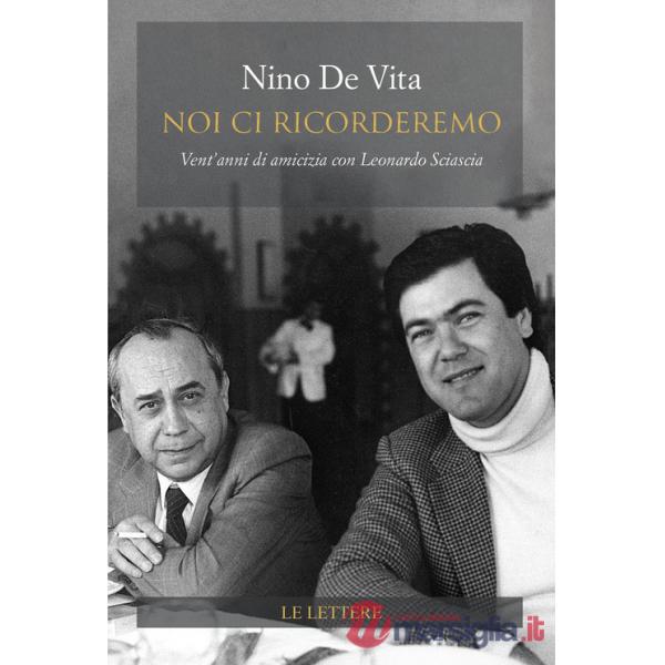 Noi ci ricorderemo. Vent'anni di amicizia con Leonardo Sciascia