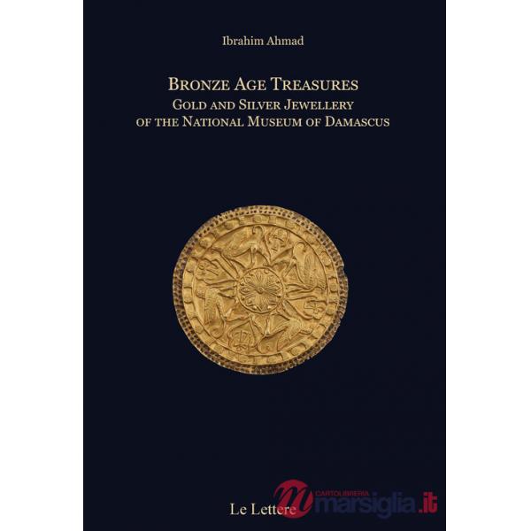 Bronze age treasures. Gold and silver jewellery of the National Museum of Damascus. Ediz. bilingue
