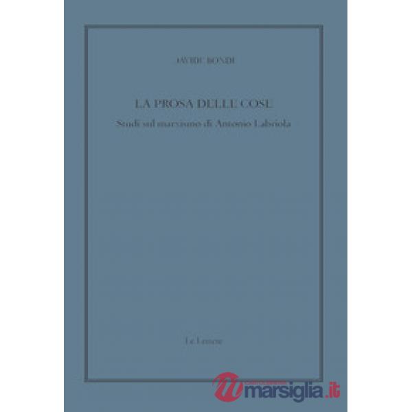 Prosa delle cose. Studi sul marxismo di Antonio Labriola (La)