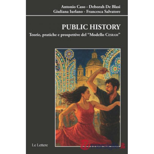Public history. Teorie pratiche e prospettive del modello «CESRAM»