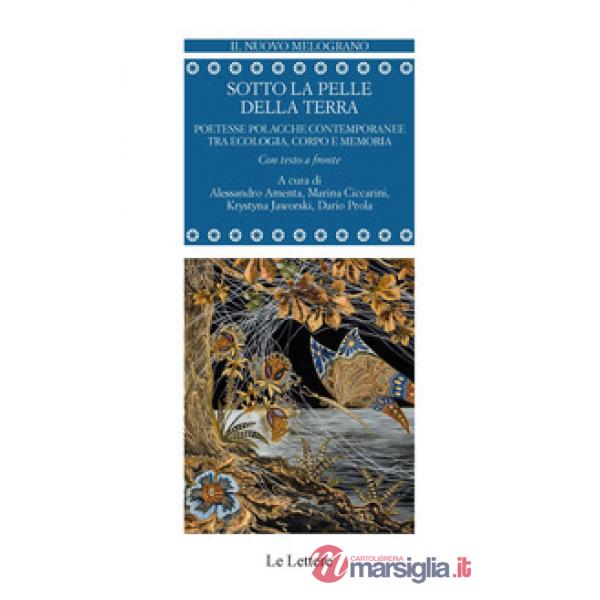 Sotto la pelle della terra. Poetesse polacche contemporanee tra ecologia, corpo e memoria. Testo polacco a fronte
