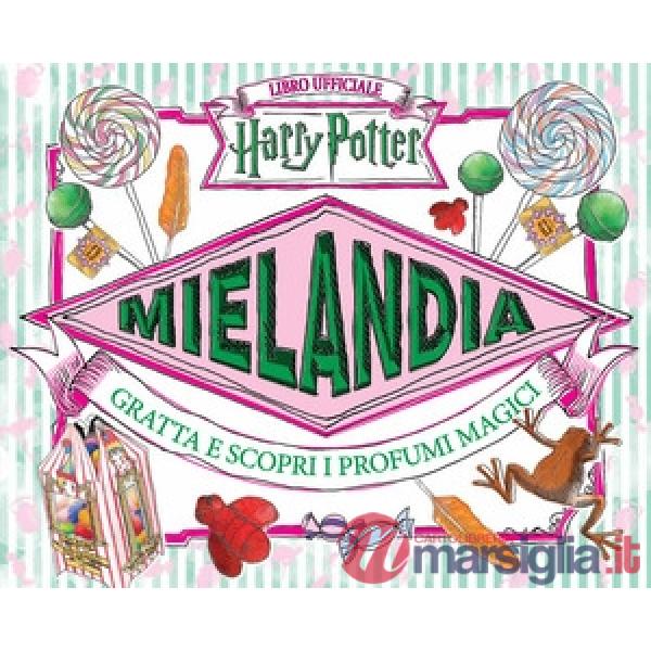 Mielandia. Gratta e scopri i profumi magici. Libro ufficiale Harry Potter. Ediz. a colori