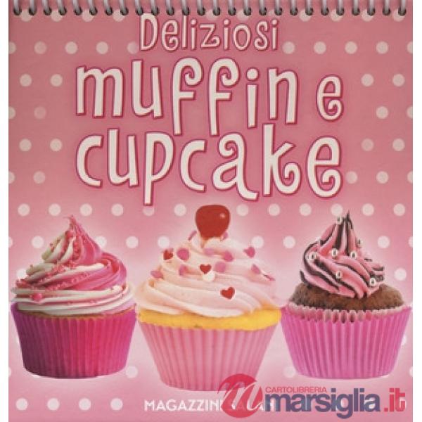 Deliziosi muffin e cupcake. Ediz. a colori. Ediz. a spirale
