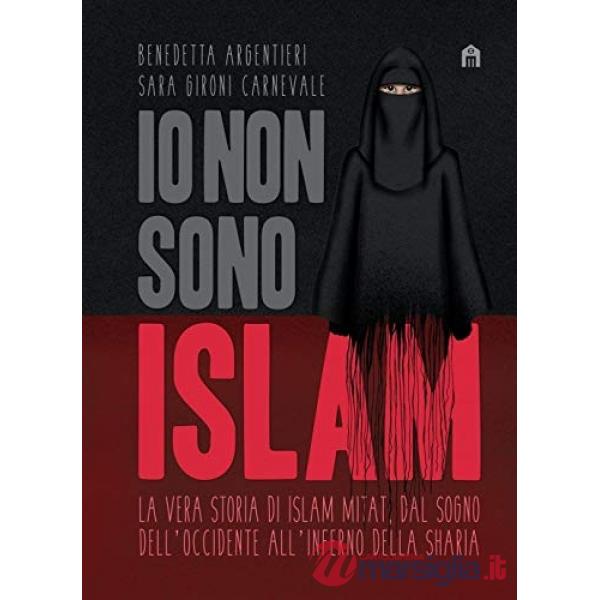 Io non sono Islam. La vera storia di Islam Mitat. Dal sogno dell'Occidente, all'inferno della sharia