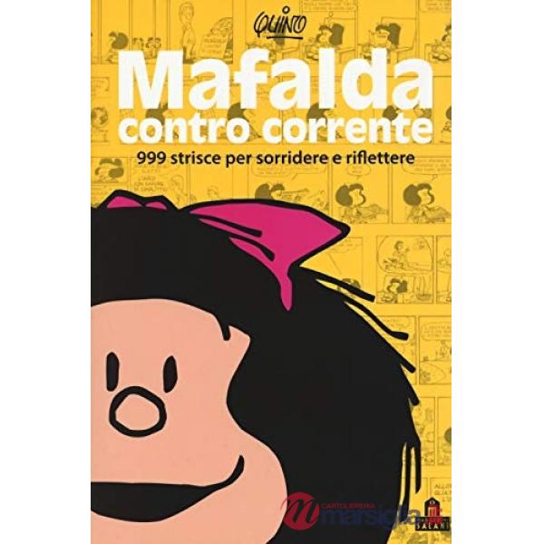 Mafalda controcorrente. 999 strisce per sorridere e riflettere