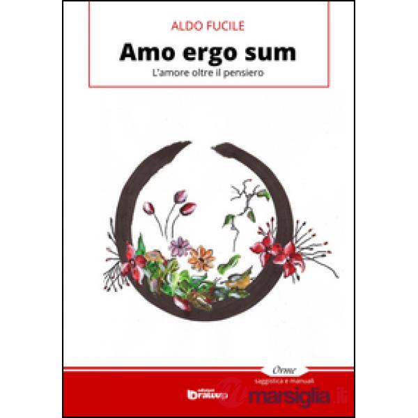 Amo ergo sum. L'amore oltre il pensiero