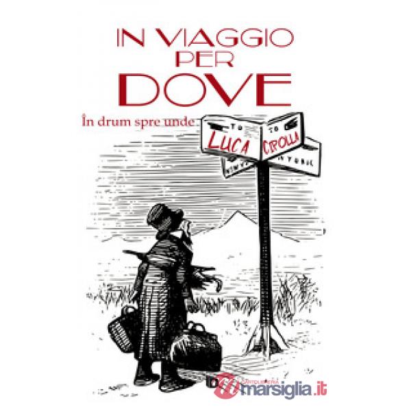 In viaggio per dove-În drum spre unde. Ediz. bilingue