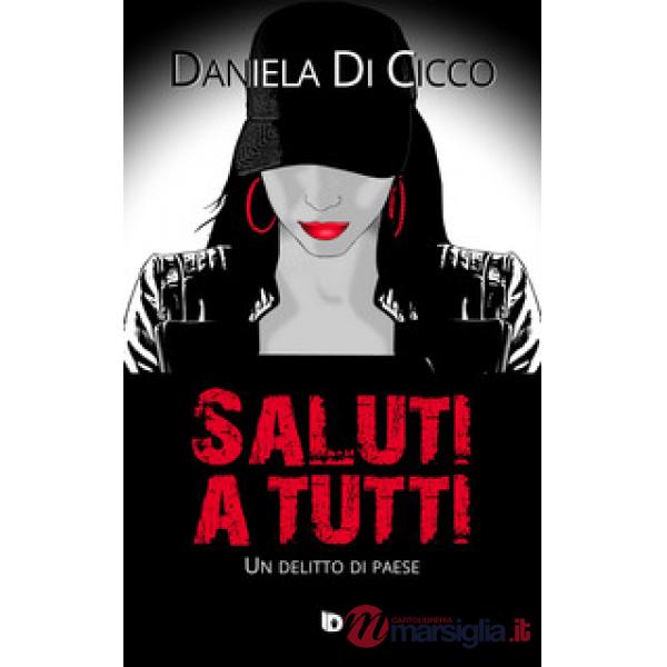 Saluti a tutti. Un delitto di paese. Nuova ediz.