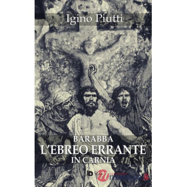 Barabba. L'ebreo errante in Carnia