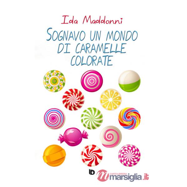 Sognavo un mondo di caramelle colorate