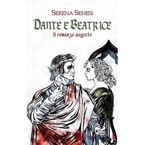Dante e Beatrice (Il romanzo segreto)