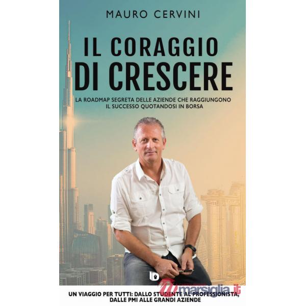 Coraggio di crescere. La roadmap segreta delle aziende che raggiungono il successo quotandosi in borsa (Il)