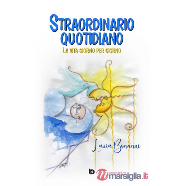 Straordinario quotidiano. La vita giorno per giorno. Nuova ediz.